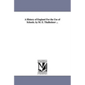 A History of England For the Use of Schools. by M. E. Thalheimer ...