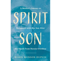 Spirit Son: A Mother's Journey to Reconnect with Her Son After His Death From Heroin Overdose