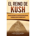 El reino de Kush: Una guía fascinante de un antiguo reino africano en Nubia que una vez gobernó Egipto