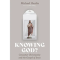 Knowing God?: Consumer Christianity and the Gospel of Jesus