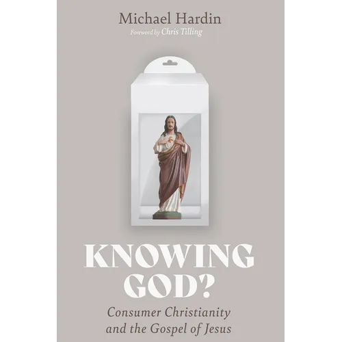 Knowing God?: Consumer Christianity and the Gospel of Jesus