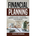 Financial Planning: A Guide To Achieve Your Personal Freedom By Building A Strategic Money Plan For Your Life