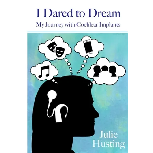 I Dared to Dream: My Journey with Cochlear Implants