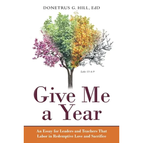 Give Me a Year: An Essay for Leaders and Teachers That Labor in Redemptive Love and Sacrifice