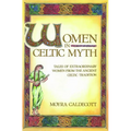 Women in Celtic Myth: Tales of Extraordinary Women from the Ancient Celtic Tradition