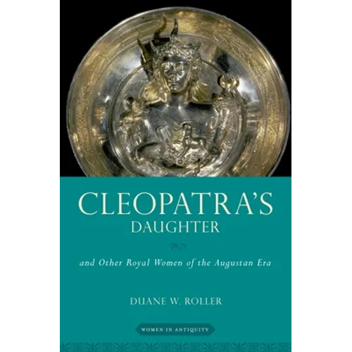 Cleopatra's Daughter: And Other Royal Women of the Augustan Era