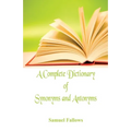 A Complete Dictionary of Synonyms and Antonyms