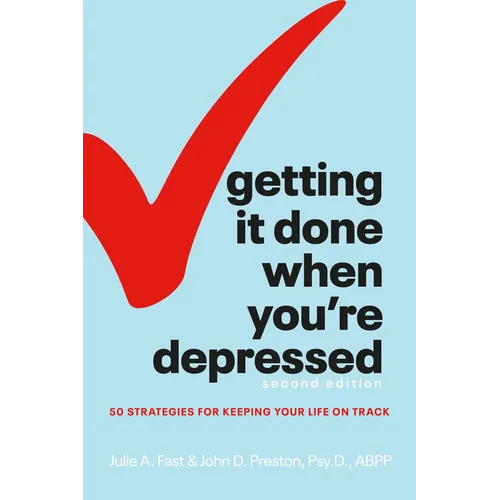 Getting It Done When You're Depressed, Second Edition: 50 Strategies for Keeping Your Life on Track