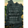 Undoing Manifest Destiny: Settler America, Christian Colonists, and the Pursuit of Justice