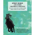 Spirit Horse and Other Children's Writings: Not Just a Collection of Short Stories, Children's Edition (For Adults and Children