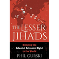 The Lesser Jihads: Bringing the Islamist Extremist Fight to the World