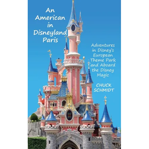 An American in Disneyland Paris: Adventures in Disney's European Theme Park and Aboard the Disney Magic