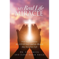 My Real Life Miracle: From Nurse to Patient: My COVID Story and the Miracle that Saved my Life