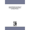 Overland Through Asia. Pictures of Siberian Chinese, and Tartar Life ... by Thomas W. Knox ...