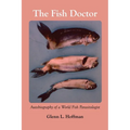 The Fish Doctor: Autobiography of a World Fish Parasitologist