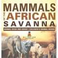 Mammals of the African Savanna - Animal Book 2nd Grade Children's Animal Books