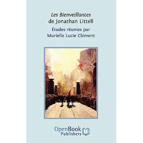 Les Bienveillantes de Jonathan Littell. Études réunies par Murielle Lucie Clément