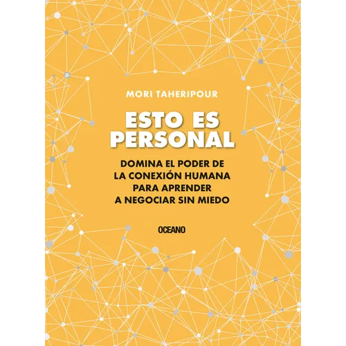 Esto Es Personal: Cómo Aprovechar El Poder de la Conexión Para Negociar Sin Miedo