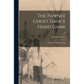 The Pawnee Ghost Dance Hand Game: a Study of Cultural Change; 16