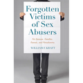 Forgotten Victims of Sex Abusers: For Spouses, Families, Friends, and Parishioners