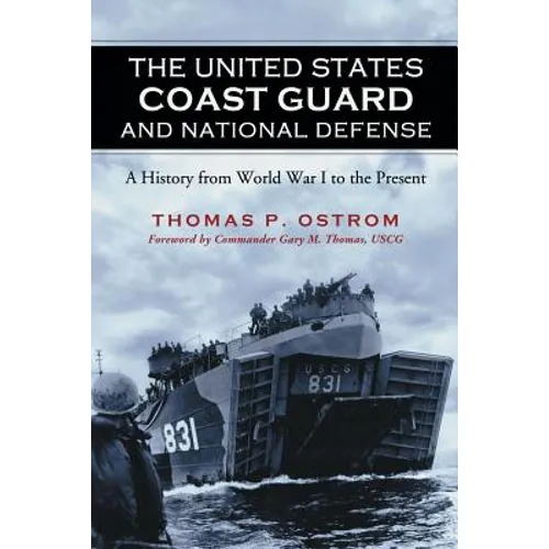 The United States Coast Guard and National Defense: A History from World War I to the Present