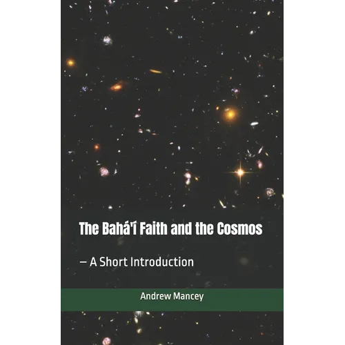 The Bahá'í Faith and the Cosmos: - A Short Introduction