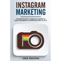 Instagram Marketing: Comprehensive Beginners Guide to Learn Instagram Marketing from A to Z