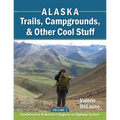 Alaska Trails, Campgrounds, & Other Cool Stuff: Volume 1: SouthCentral and Northern Regions on Highway System