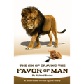 The Sin of Craving the Favor of Man: Thinking Too Highly of the Approval or Disapproval of Man