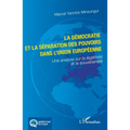 La démocratie et la séparation des pouvoirs dans l'Union européenne: Une analyse sur la légitimité et la souveraineté