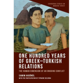One Hundred Years of Greek-Turkish Relations: The Human Dimension of an Ongoing Conflict