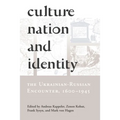 Culture, Nation and Identity: The Ukrainian-Russian Encounter (1600-1945)