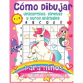 Cómo dibujar unicornios, sirenas y otros animales para niños: ¡El libro de dibujo paso a paso para que los niños aprendan a dibujar unicornios, sirena