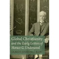 Global Christianity and the Early Letters of Horace G. Underwood