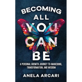 Becoming All You Can Be: A Personal Growth Journey to Awakening, Transformation, and Wisdom