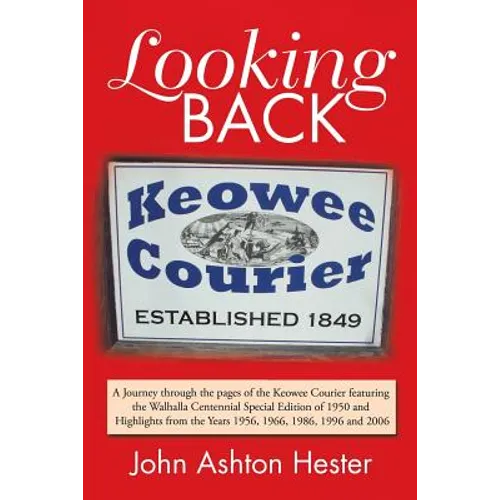 Looking Back: A Journey Through the Pages of the Keowee Courier Featuring the Walhalla Centennial Special Edition of 1950 and Highli