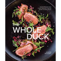The Whole Duck: Inspired Recipes from Chefs, Butchers, and the Family at Liberty Ducks