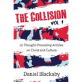 The Collision Vol. 1: 20 Thought-Provoking Articles on Christ and Culture