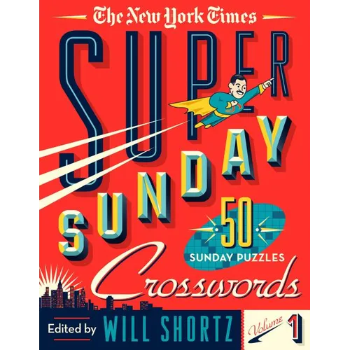 The New York Times Super Sunday Crosswords Volume 1: 50 Sunday Puzzles