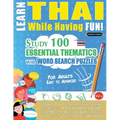 Learn Thai While Having Fun! - For Adults: Easy to Advanced - Study 100 Essential Thematics with Word Search Puzzles - Vol.1