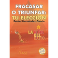 Fracasar o triunfar: tu eleccion