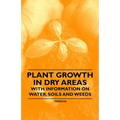 Plant Growth in Dry Areas - With Information on Water, Soils and Weeds