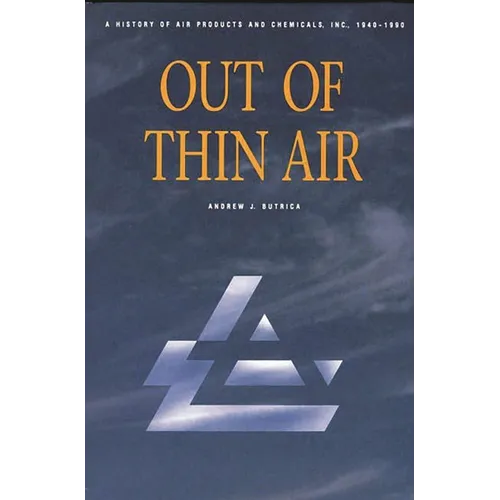Out of Thin Air: A History of Air Products and Chemicals, Inc., 1940-1990