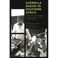 Guerrilla Radios in Southern Africa: Broadcasters, Technology, Propaganda Wars, and the Armed Struggle