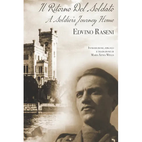 Il Ritorno Del Soldato: Il diario della seconda guerra mondiale dell'odissea di un prigioniero di guerra e del ritorno trionfale a Trieste