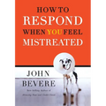 How to Respond When You Feel Mistreated