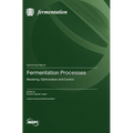 Fermentation Processes: Modeling, Optimization and Control