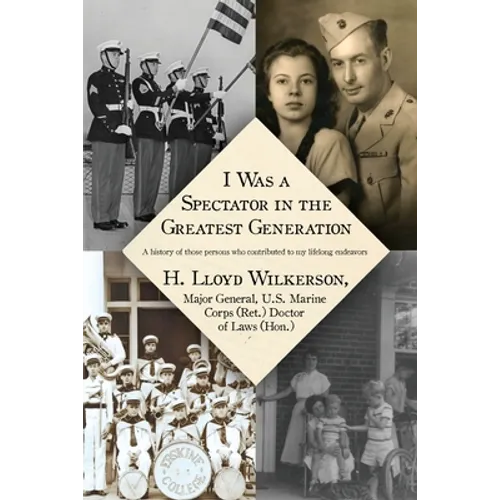 I Was a Spectator in the Greatest Generation: A history of those persons who contributed to my lifelong endeavors