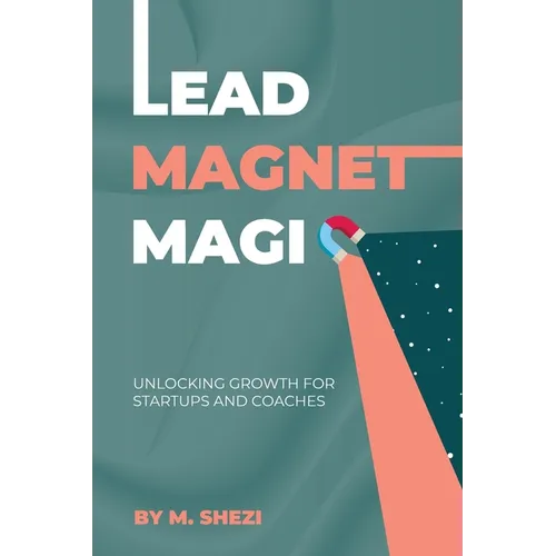 Lead Magnet Magic: Unlocking Growth for Startups and Coaches