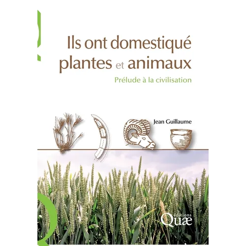 Ils ont domestiqué plantes et animaux: Prélude à la civilisation